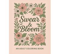 Adult Swear Words Coloring Book: Swear & Bloom: Swear Words Coloring Book for Adults | Sweary Coloring Book for Stress Relief and Relaxation | Adult Coloring Book Cuss Words with Flowers