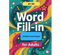 Adult Word Fill-In 100 Puzzles - Hard Level: Mind-Bending Word Fill-In Puzzles for Adults and Seniors