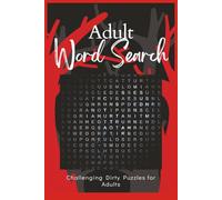 Adult Word Search Puzzles: The Ultimate Adult Word Search Book Filled with Dirty, Cheeky, and Addictive Puzzles