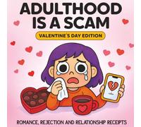 Adulthood Is A Scam - Valentine's Edition: Romance, Rejection and Relationship Receipts