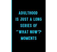Adulthood is just a long series of "What Now?" moments: What Now? A journal to documents your adulting
