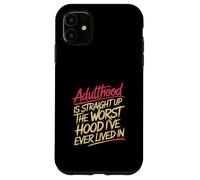 Adulthood The Worst Hood I've Lived In |- Carcasa para iPhone 11