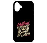 Adulthood The Worst Hood I've Lived In |- Carcasa para iPhone 16 Plus