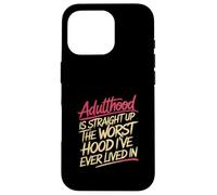 Adulthood The Worst Hood I've Lived In |- Carcasa para iPhone 16 Pro