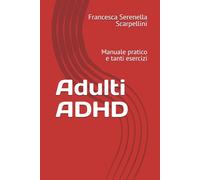 Adulti ADHD: Manuale pratico e tanti esercizi (ADHD in pratica)