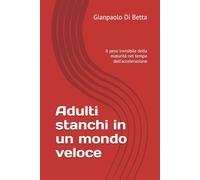 Adulti stanchi in un mondo veloce: Il peso invisibile della maturità nel tempo dell’accelerazione (Umani nel Presente)