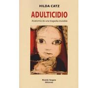 Adulticidio. Anatomía de una tragedia invisible | Hilda Catz