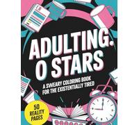 Adulting: 0 Stars, Do Not Recommend: 50 Sweary Designs for the Existentially Tired - A Funny Cuss Word Coloring Book for Adults about Bills, Laundry, and Being Over It