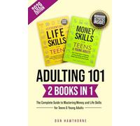 ADULTING 101 (2 Books in 1): The Complete Guide to Mastering Money and Life Skills for Teens & Young Adults