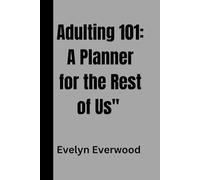Adulting 101: A Planner for the Rest of Us: Adulting Mastery Project"*: A playful take on mastering the skills of adulthood.