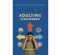 Adulting 101: Life Skills for Growing Up: Everything School Didn't Teach You about Life, Made Simple