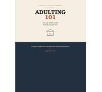 Adulting 101 The Life Skills Guide Nobody Taught You A Practical Handbook for First Apartments and Real Independence