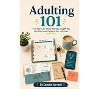 Adulting 101: The Real-Life Skills Nobody Taught You but Everyone Expects You to Know (Camden Hartwell Pocket Guides)