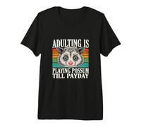 Adulting está Jugando zarigüeya hasta el día de Pago Humor Divertido zarigüeya Camiseta Premium