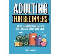 Adulting for Beginners - Life Skills for Adult Children Who Need to Manage Money, Bills & Life | The Grown-up's Survival Gift