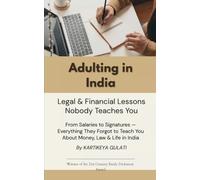 Adulting in India: Legal & Financial Lessons Nobody Teaches You From Salaries to Signatures - Everything They Forgot to Teach You About Money, Law & Life in India