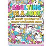 Adulting is a Joke: Sassy Quotes to color your anger away