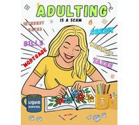 Adulting: Is a Scam: A Satirical Coloring Book for Stressed, Sarcastic, and Over-It Adults