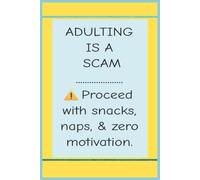 Adulting Is a Scam: Proceed With Caution: A Judgment-Free Zone for Faking It Like a Functional Human