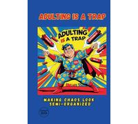 Adulting is a Trap: A Real-Life Workbook for Pretend Adults | The Unfiltered Journal for Getting Your Life Sorta-Together