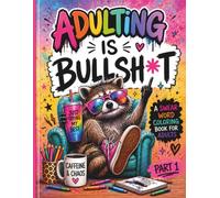 Adulting is Bullsh*t: Swear Word Colouring Book for Adults, Teens & Relaxation: Volume One