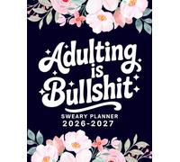 Adulting Is Bullshit 2026-2027 Sweary Monthly Planner: Large Two year Calendar, Organizer With Swear Word Affirmation, Inspirational Cuss Word | Funny Gifts For Tired-Ass Women