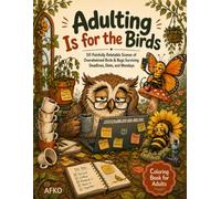 Adulting Is for the Birds: 50 Painfully Relatable Scenes of Overwhelmed Birds & Bugs Surviving Deadlines, Diets, and Mondays - A Laugh-Out-Loud Stress-Relief Coloring Book for Adults