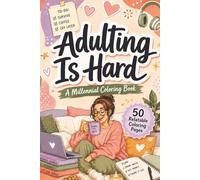 Adulting Is Hard: A Funny Millennial Coloring Book with 50 Relatable Pages for Stress Relief, Self-Care Nights, Coffee Lovers, Plant Parents, and Cozy ... Chaos (Relatable Millennial Coloring Books)