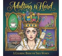 Adulting is Hard: A Funny & Relatable Adult Coloring Book for Tired Women: Stress-Relief, Mindfulness, and Hilarious Self-Care
