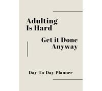 Adulting Is Hard - Get It Done Anyway: For People Who Have Too Much On Their Plate