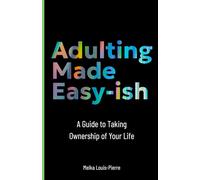 Adulting Made Easy-ish: A Guide to Taking Ownership of Your Life