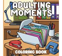 Adulting Moments Coloring Book: Relatable Daily Life Coloring Pages with Cozy Home Scenes, Self Care Routines, and Productivity Moments for Adults to Relax & Relieve Stress