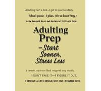 Adulting Prep - Start Sooner, Stress Less (Notebook Edition): A Lined Notebook to Practice Real-Life Grit, Responsibility, and Confidence Before It Gets Weird