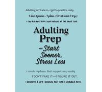 Adulting Prep - Start Sooner, Stress Less (Notebook Edition): A Lined Notebook to Practice Real-Life Grit, Responsibility, and Confidence Before It Gets Weird
