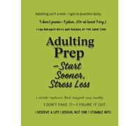 Adulting Prep - Start Sooner, Stress Less (Notebook Edition): A Lined Notebook to Practice Real-Life Grit, Responsibility, and Confidence Before It Gets Weird
