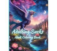 Adulting Sucks Adult Coloring Book: Adult Fantasy Coloring Book with Landscapes, Geometric Patterns, and Mythical Creatures