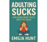 Adulting Sucks: This Book Won’t Fix It (But It’ll Help)