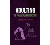 ADULTING - The Financial Horror Story: Undated 24-Month/2-Year Personal Finance Journal and Budgeting Ledger; Monthly Bill Tracker, Weekly Expense ... Savings Log Book (6 x 9 Inches | 174 Pages)