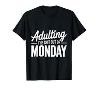 Adulting the Shit Out of Monday Divertido y motivador adulto Camiseta