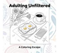 Adulting Unfiltered: A Coloring Escape: Adult Coloring Book with Sarcastic & Relatable Scenes for Stress Relief