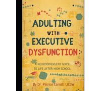 ADULTING WITH EXECUTIVE DYSFUNCTION: A GUIDE FOR NEURODIVERGENT YOUNG ADULTS