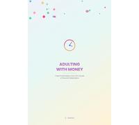 Adulting With Money: A Real-World Guide to Your First Decade of Financial Independence