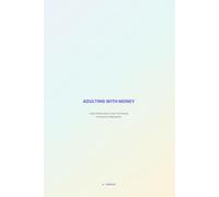 Adulting With Money: A Real-World Guide to Your First Decade of Financial Independence