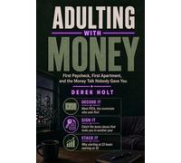 ADULTING WITH MONEY: First Paycheck, First Apartment, and the Money Talk Nobody Gave You DEREK HOLT