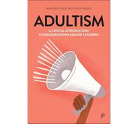 Adultism: A Critical Introduction to Discrimination Against Children