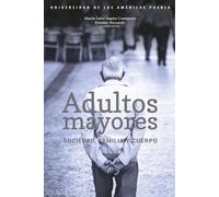 Adultos mayores: Sociedad, familia y cuerpo