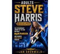 Adults Steve Harris Biography: The Extraordinary Journey of the Man Who Built Iron Maiden and Changed Rock History Forever