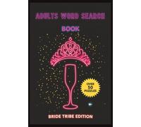 Adults Word Search Book: Bride Tribe Edition: Naughty & Hilarious Word Search Puzzles for the Bachelorette Party | A Funny Bridal Shower Gift & Hen Party Activity