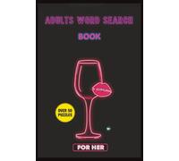 Adults Word Search Book: For Her: Naughty & Hilarious Word Search Puzzles for Women | A Funny Gag Gift for Wives, Girlfriends, Girls' Night & Wine Lovers