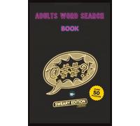 Adults Word Search Book: Sweary Edition: A Hilariously Filthy Word Search Book Full of Swear Words | A Funny Gag Gift for Stress Relief & Relaxation
